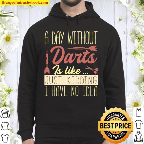 Darts Player A Day Without Darts Is Like Hoodie