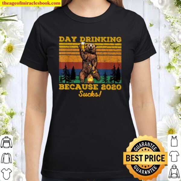 Day Drinking Because 2020 Sucks Bear Camping Fire Drinking Retro Vinta Classic Women T-Shirt