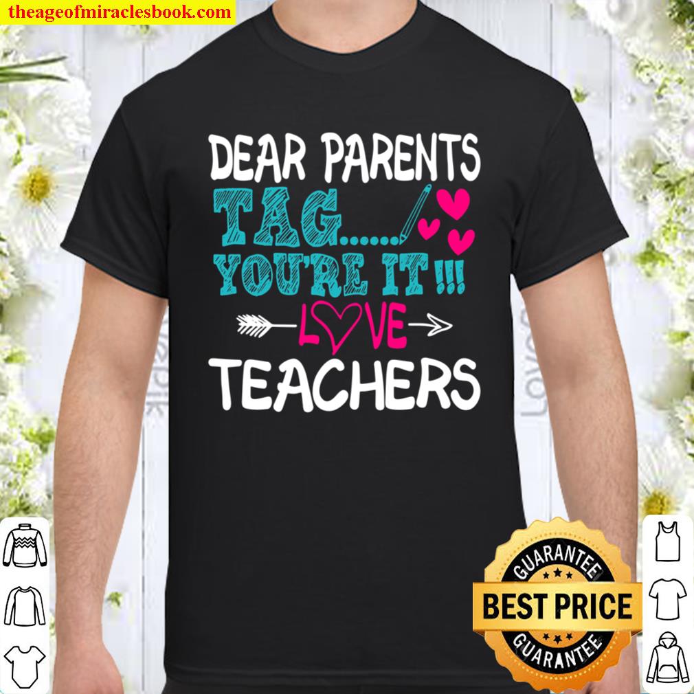 Dear Parents Tag You’re It Love Teacher Last Day of School hot Shirt, Hoodie, Long Sleeved, SweatShirt