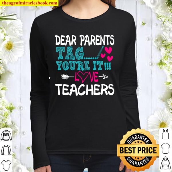 Dear Parents Tag You’re It Love Teacher Last Day of School Women Long Sleeved