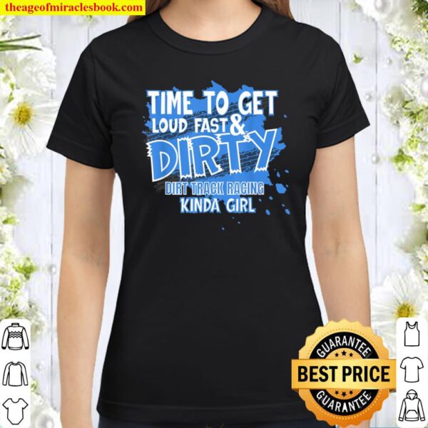 Dirt Track Racing Sprint Car Racing Loud Fast And Dirty Classic Women T-Shirt
