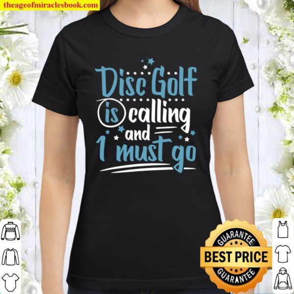 Disc Golf Calling Must Go Lustige Tolle Disc Golf Spielen Classic Women T-Shirt