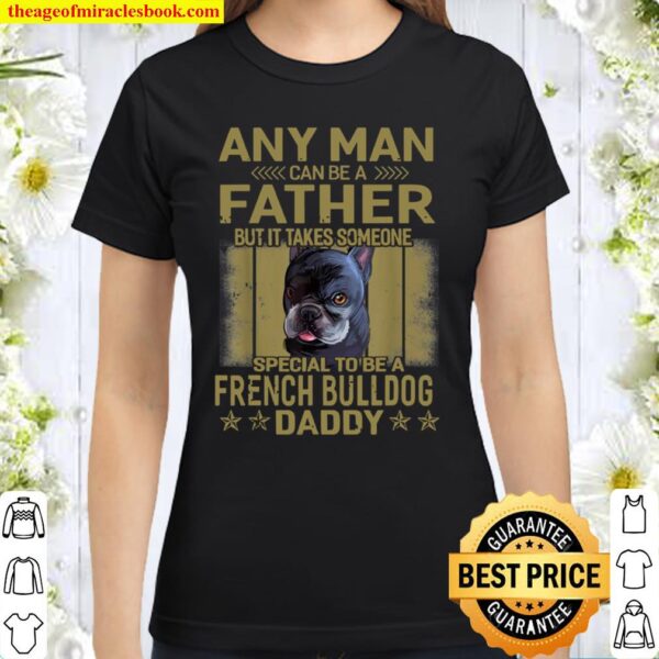 Dogs 365 French Bulldog Dog Daddy Dad Classic Women T-Shirt