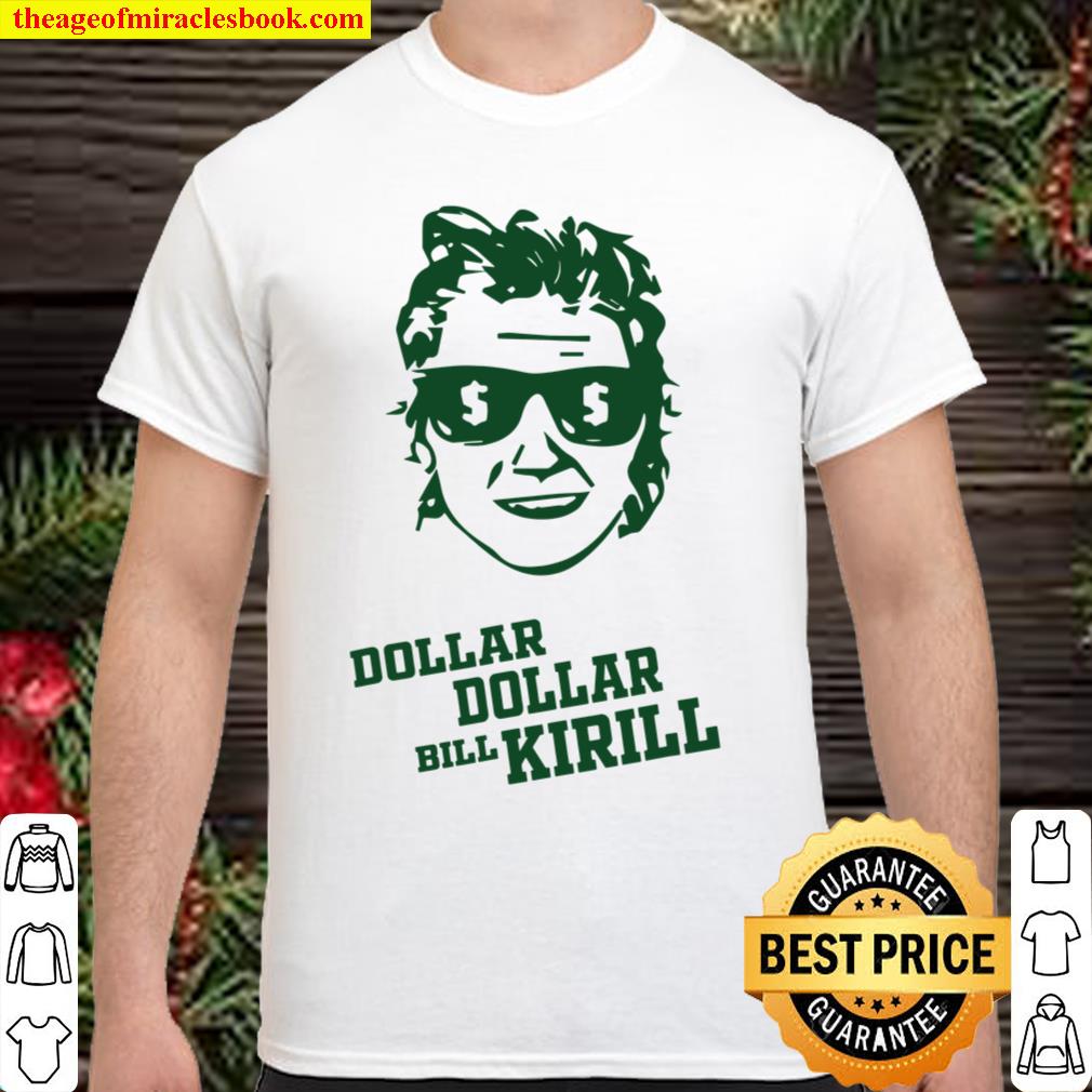 Dollar Dollar Bill Kirill Shirt