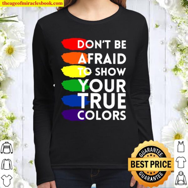 Don’t Be Afraid To Show Your True Colors Women Long Sleeved