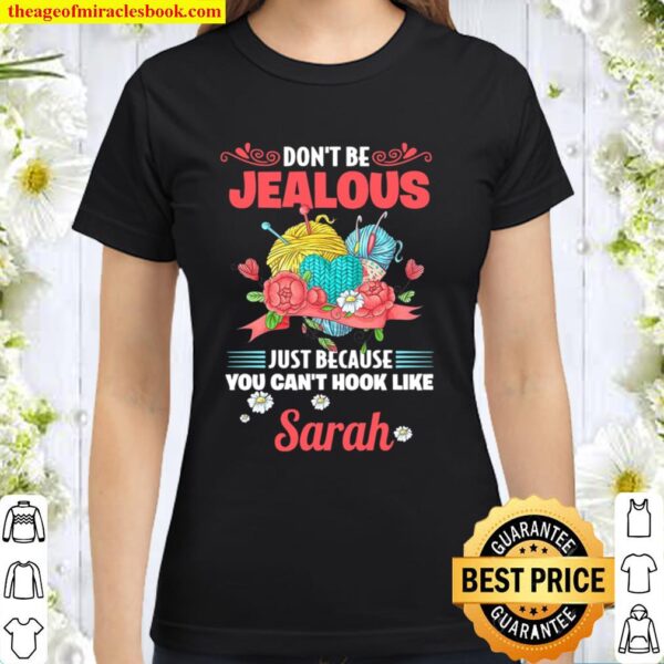 Don’t Be Jealous Just Because You Can’t Hook Like Sarah Classic Women T-Shirt