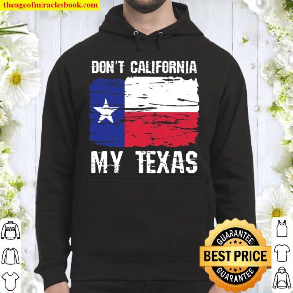 Don’t California My Texas Flag Vintage Distressed Texan Hoodie