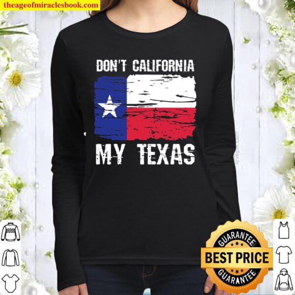Don’t California My Texas Flag Vintage Distressed Texan Women Long Sleeved