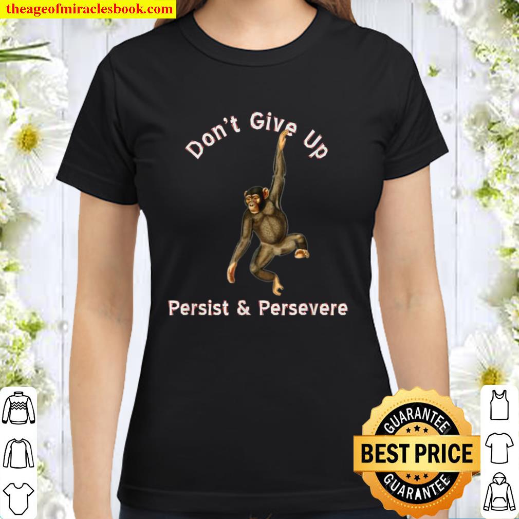 Don't Give Up, Persevere & Persist 2021 Shirt, Hoodie, Long Sleeved ...