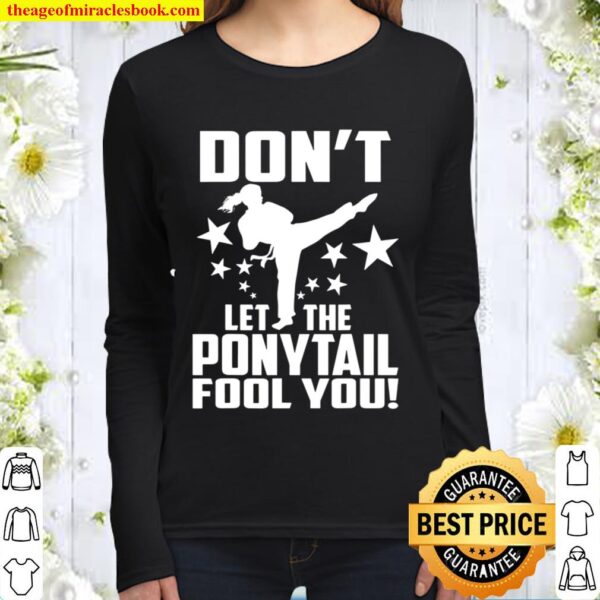 Dont Let The Ponytail Fool You Karate Girl Women Long Sleeved