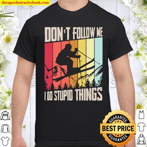 Don’t follow me I do stupid things vintage Shirt