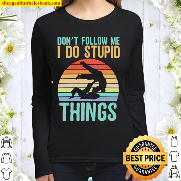 Don’t follow me I do stupid things vintage Women Long Sleeved
