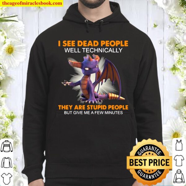 Dragon I See Dead People Well Technically They Are Stupid People But G Hoodie