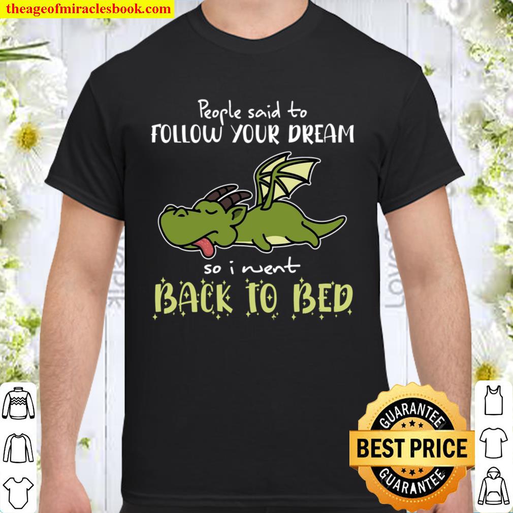 Dragon People Said To Follow Your Dream So I Went Back To Bed hot Shirt, Hoodie, Long Sleeved, SweatShirt
