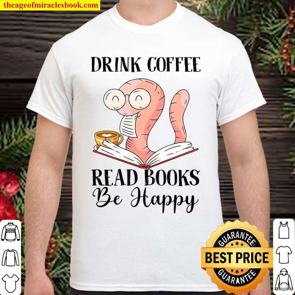 Drink coffe read books be happy Shirt, hoodie, tank top, sweater