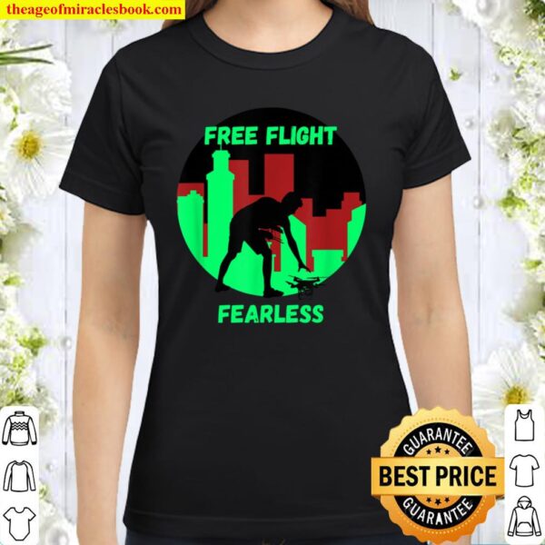 Drone Pilot Fearless Free FLight Classic Women T-Shirt