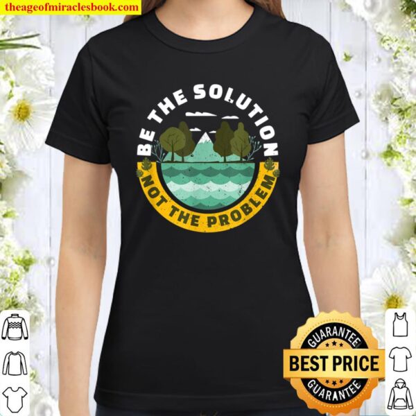 Earth Day Be The Solution Cute Vintage Recycling Classic Women T-Shirt
