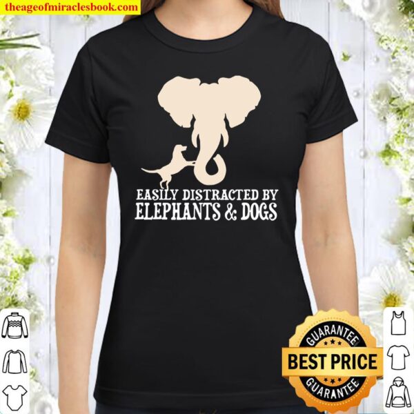 Easily Distracted By Elephants _ Dogs Classic Women T-Shirt