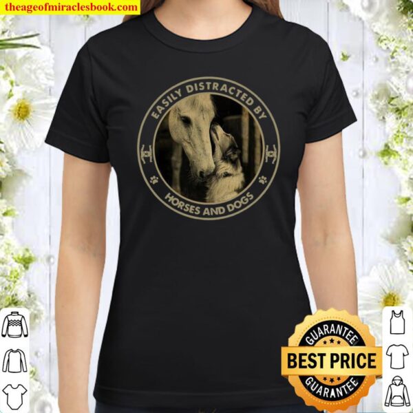 Easily distracted by Horses and Dogs Classic Women T-Shirt