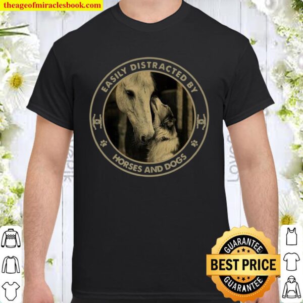 Easily distracted by Horses and Dogs Shirt