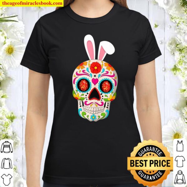 Easter Sugar Skull With Bunny Ears And Easter Eggs Classic Women T-Shirt