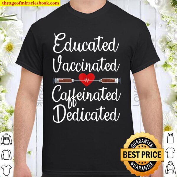 Educated Vaccinated Caffeinated Dedicated Nurse Coffee Day Shirt