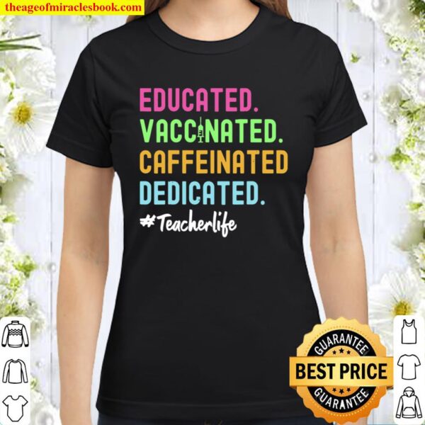 Educated Vaccinated Caffeinated Dedicated Teacher Coffee Classic Women T-Shirt