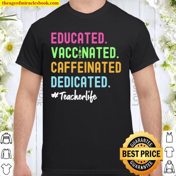 Educated Vaccinated Caffeinated Dedicated Teacher Coffee Shirt