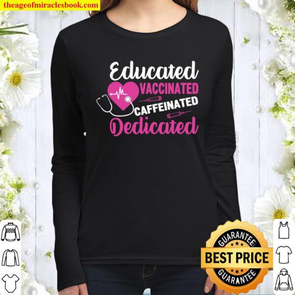 Educated Vaccinated Caffeinated Dedicated Vaccine Nurse Women Long Sleeved