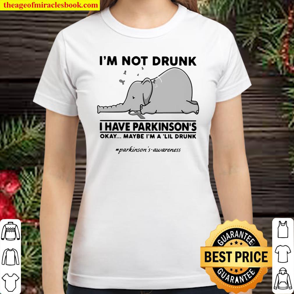 Elephant I’m Not Drunk I Have Parkinson’s Okay Maybe I’m A Lil Drunk Classic Women T-Shirt