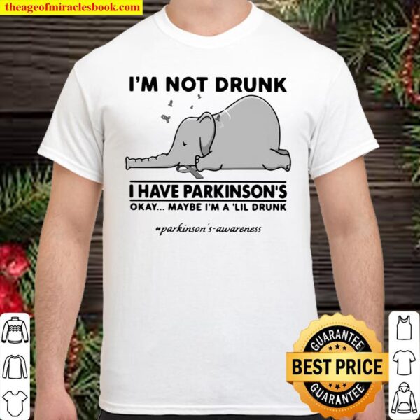 Elephant I’m Not Drunk I Have Parkinson’s Okay Maybe I’m A Lil Drunk Shirt