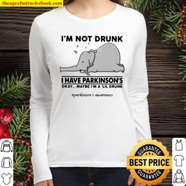 Elephant I’m Not Drunk I Have Parkinson’s Okay Maybe I’m A Lil Drunk Women Long Sleeved