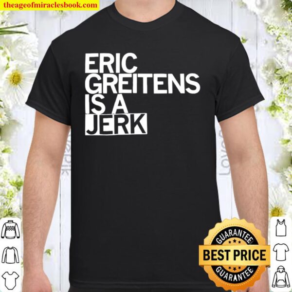 Eric Greitens Is A Jerk Shirt