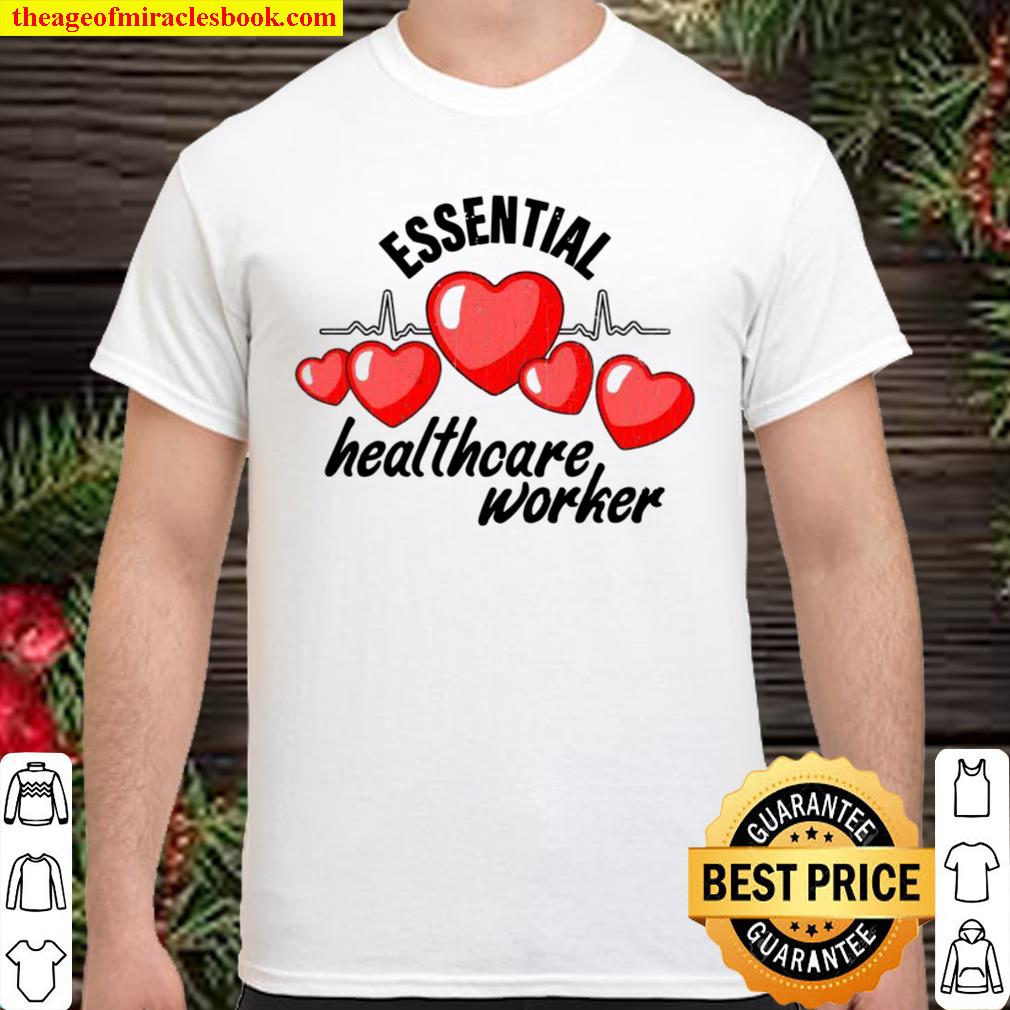 Essential Healthcare Worker Nurses hot Shirt, Hoodie, Long Sleeved, SweatShirt