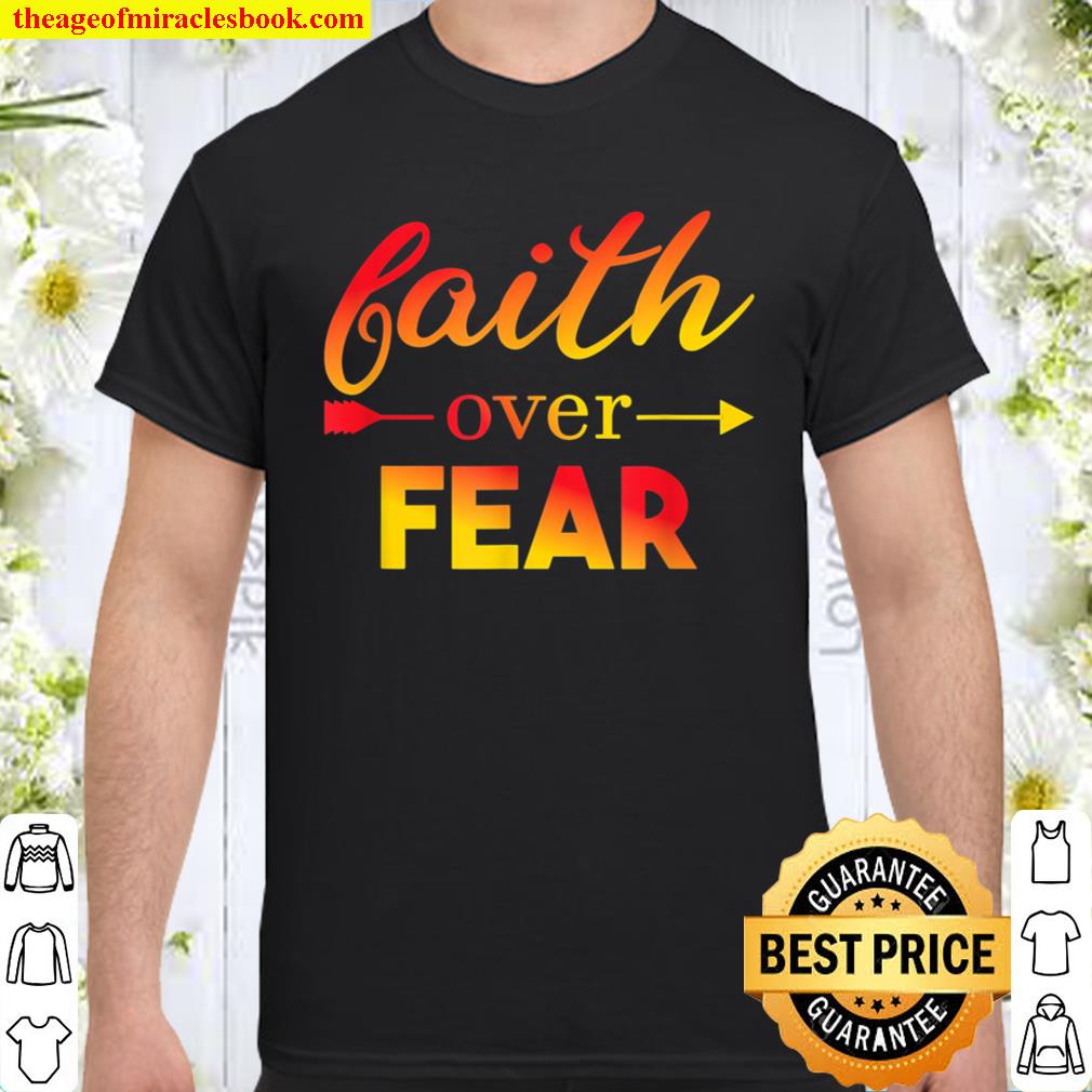 Faith Over Fear cool design 2021 Shirt, Hoodie, Long Sleeved, SweatShirt