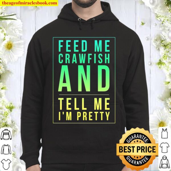 Feed Me Crawfish And Tell Me I’m Pretty Hoodie