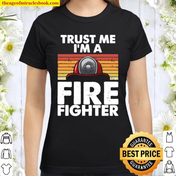Fireman Funny Tee For Firemen Men I_m a Firefighter Classic Women T-Shirt