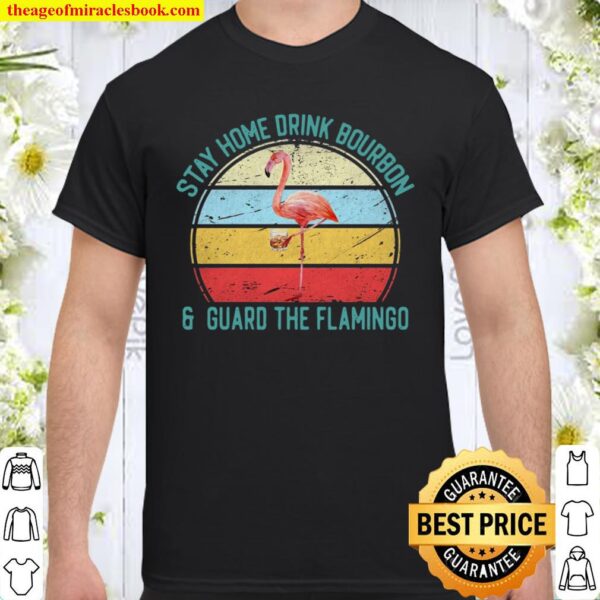 Flamingo Stay home drink Bourbon guard the Flamingo vintage Shirt