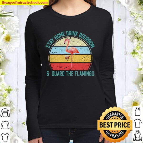 Flamingo Stay home drink Bourbon guard the Flamingo vintage Women Long Sleeved