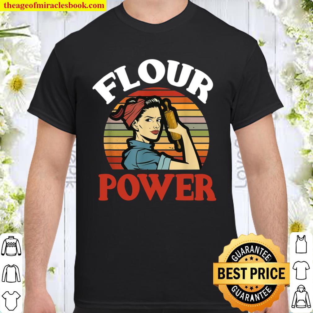 Flour Power Baking Baker hot Shirt, Hoodie, Long Sleeved, SweatShirt
