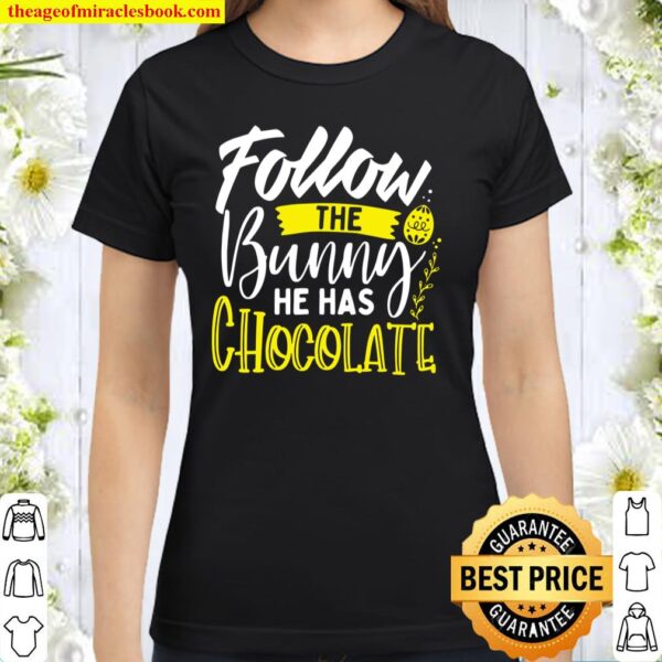 Follow the Bunny He Has Chocolate Cute Easter Typography Classic Women T-Shirt
