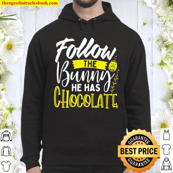 Follow the Bunny He Has Chocolate Cute Easter Typography Hoodie