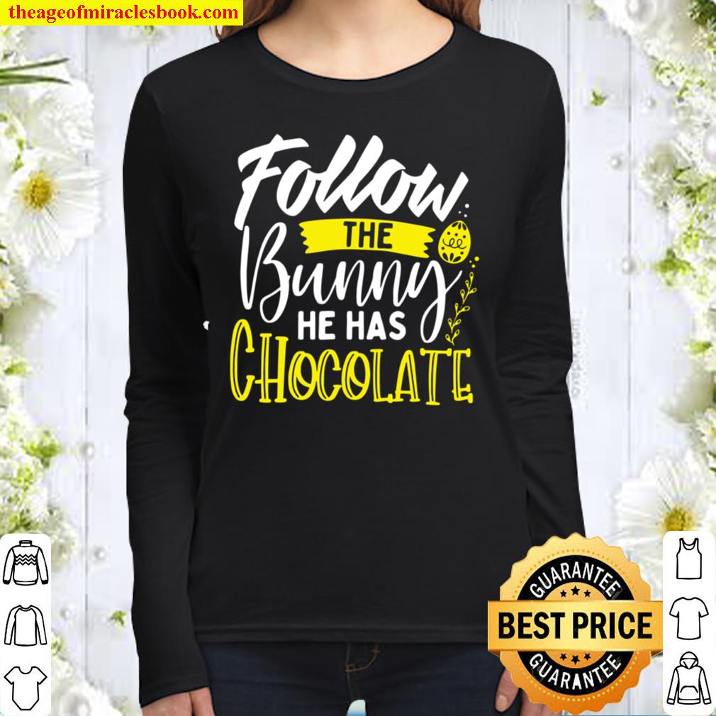 Follow the Bunny He Has Chocolate Cute Easter Typography Women Long Sleeved