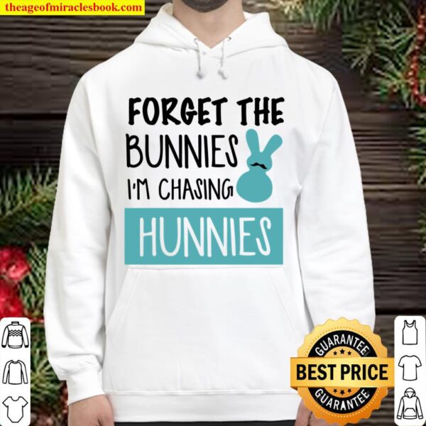 Forget The Bunnies I’m Chasing Hunnies Hoodie
