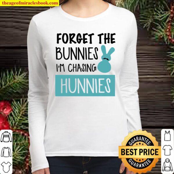 Forget The Bunnies I’m Chasing Hunnies Women Long Sleeved