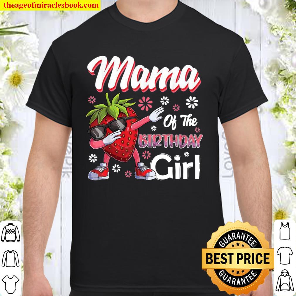 Fruits Mama of the Birthday Girl Strawberry 2021 Shirt, Hoodie, Long Sleeved, SweatShirt