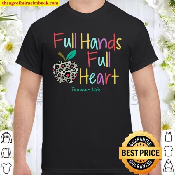 Full Hands Full Heart Teacher Life Shirt