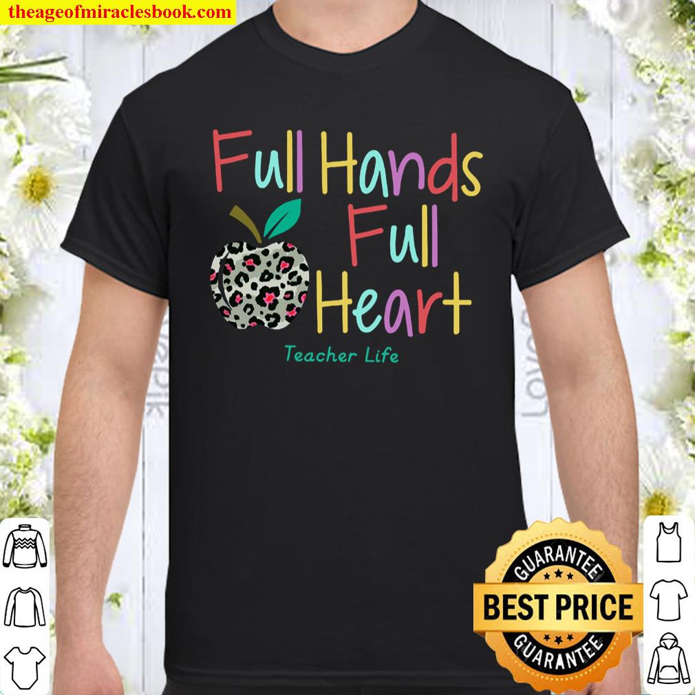 Full Hands Full Heart Teacher Life Shirt, hoodie, tank top, sweater