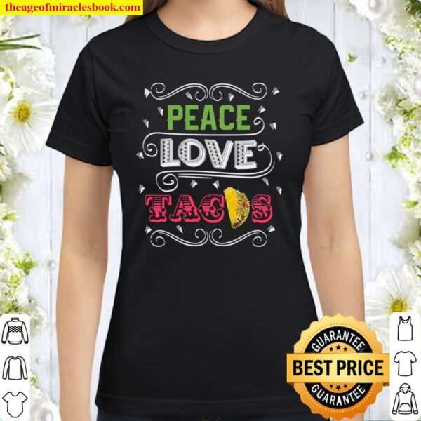 Fun Peace Love Tacos,, and Cool Tacos Classic Women T-Shirt