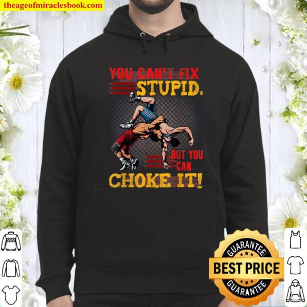 Fun Quote About Wrestling You Can’t Fix Stupid Wrestler Idea Hoodie